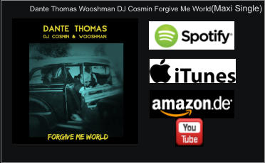Dante Thomas Wooshman DJ Cosmin Forgive Me World(Maxi Single)